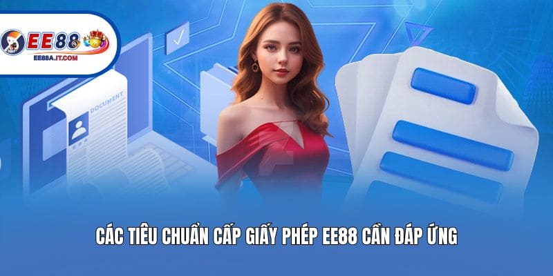Các tiêu chuẩn cấp giấy phép EE88 cần đáp ứng