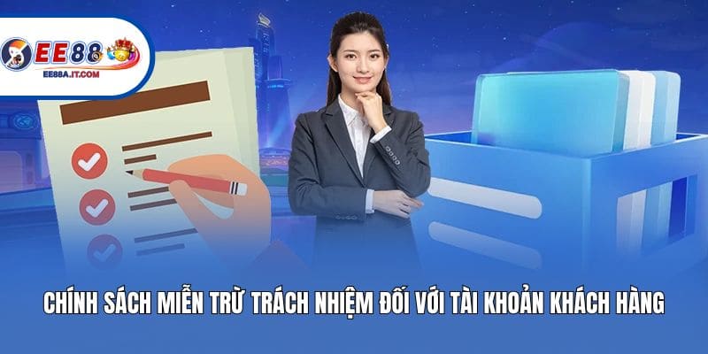 Chính sách miễn trừ trách nhiệm đối với tài khoản khách hàng