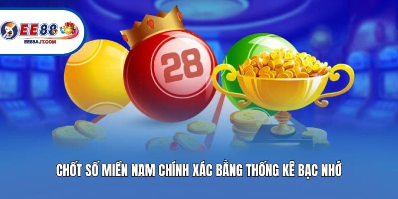 Chốt số miền Nam chính xác bằng thống kê bạc nhớ
