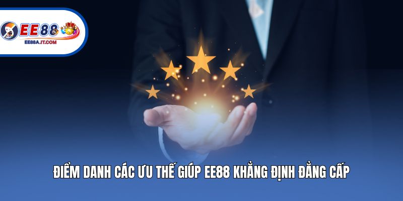 Điểm danh các ưu thế giúp EE88 khẳng định đẳng cấp