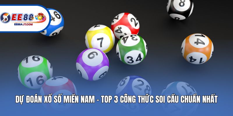 Dự Đoán Xổ Số Miền Nam - Top 3 Công Thức Soi Cầu Chuẩn Nhất