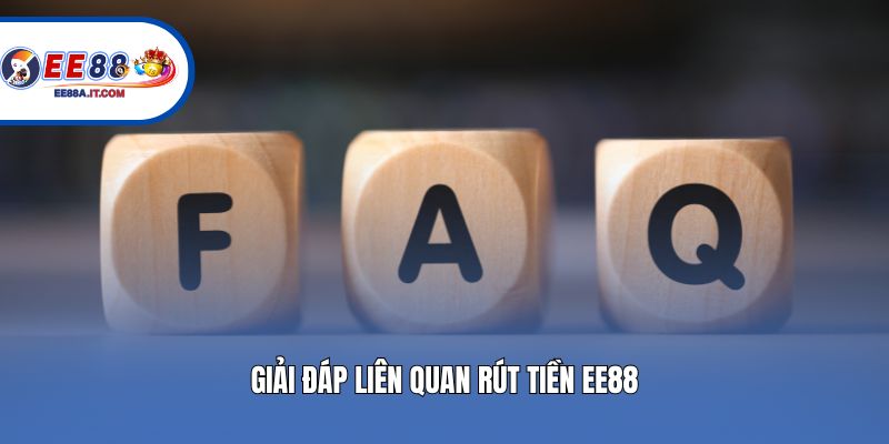 Giải đáp liên quan rút tiền EE88