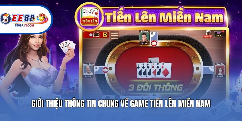 Giới thiệu thông tin chung về game Tiến Lên Miền Nam