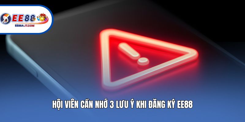 Hội viên cần nhớ 3 lưu ý khi đăng ký EE88