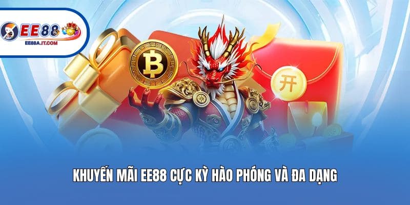 Khuyến mãi EE88 cực kỳ hào phóng và đa dạng
