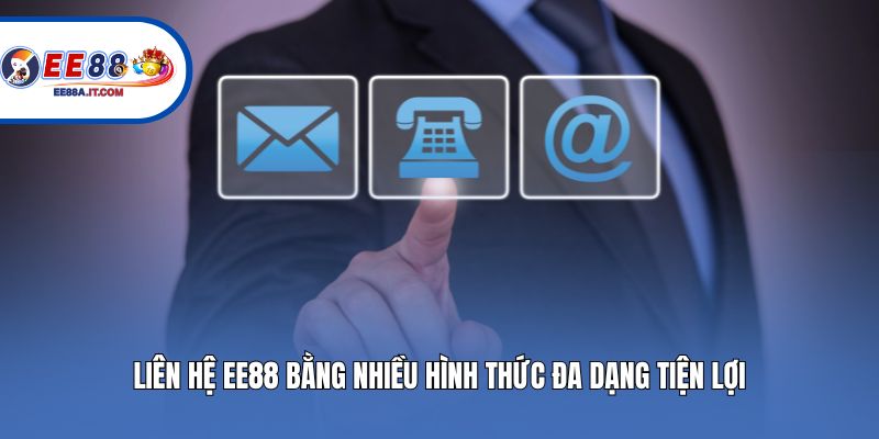 Liên hệ EE88 bằng nhiều hình thức đa dạng tiện lợi
