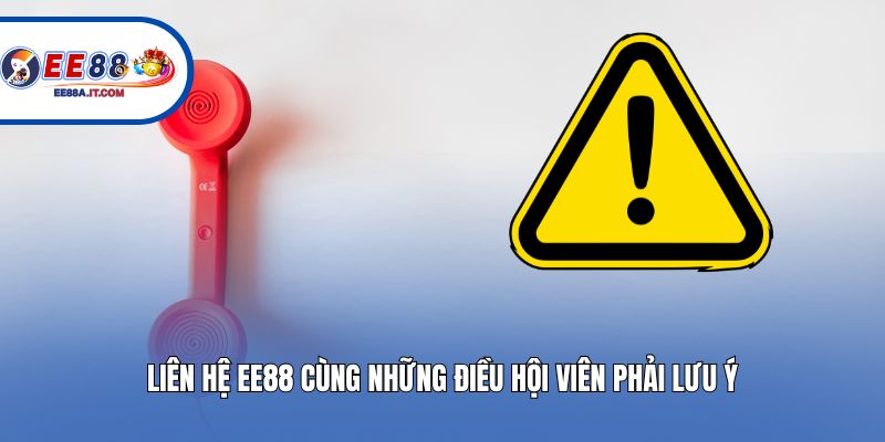 Liên hệ EE88 cùng những điều hội viên phải lưu ý