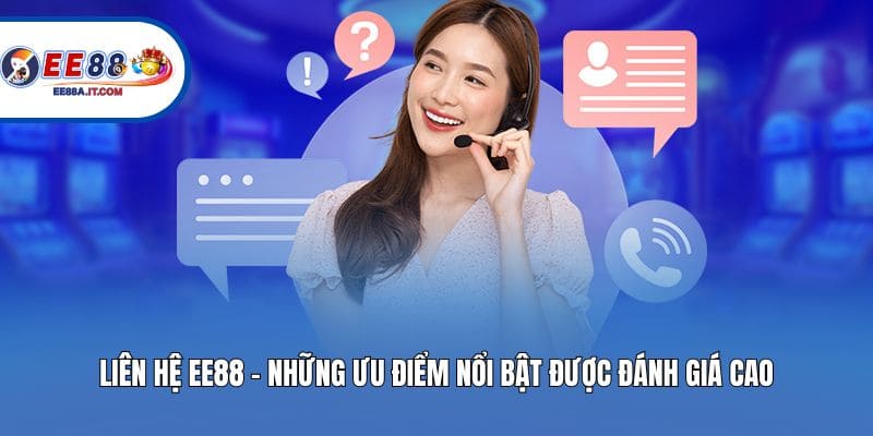 Liên hệ EE88 - những ưu điểm nổi bật được đánh giá cao