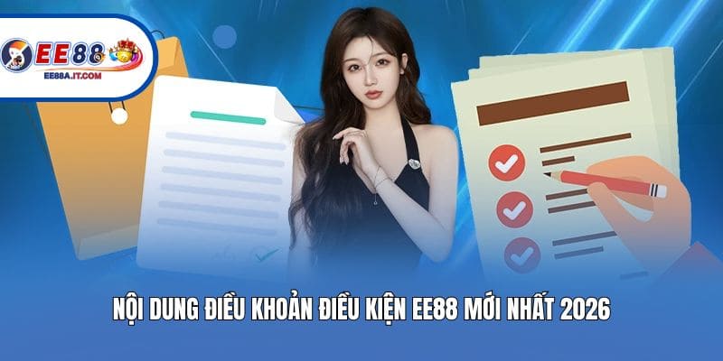 Nội dung điều khoản điều kiện EE88 mới nhất 2026