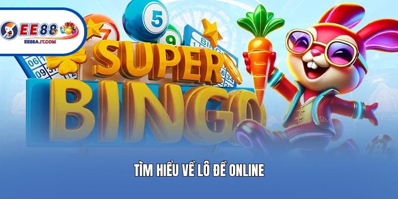 Tìm hiểu về lô đề online