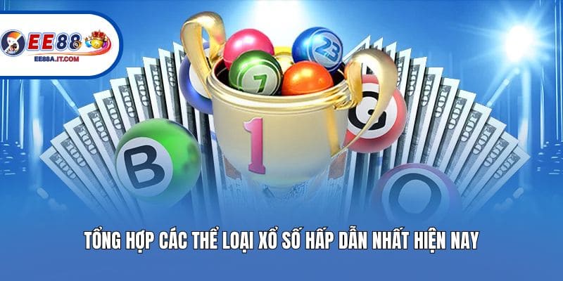 Tổng hợp các thể loại xổ số hấp dẫn nhất hiện nay