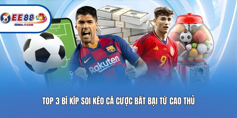 Top 3 bí kíp soi kèo cá cược bất bại từ cao thủ